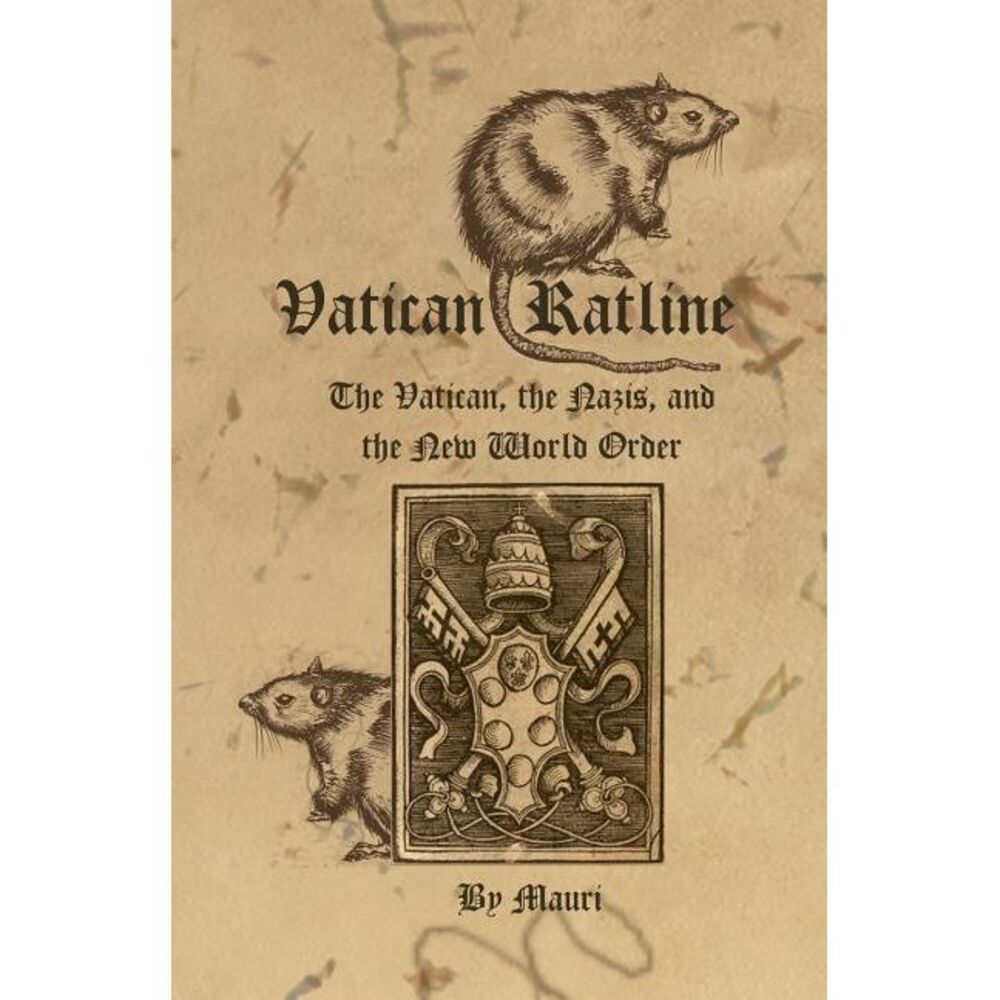 Vatican Ratline: The Vatican, the Nazis and the New World Order -- Mauri